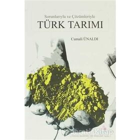 SORUNLARIYLA VE ÇÖZÜMLERİYLE TÜRK TARIMI - CUMALI ÜNALDI