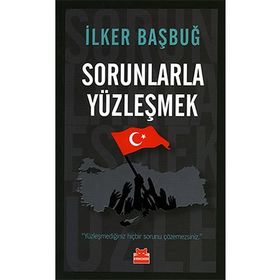 Sorunlarla Yüzleşmek - İlker Başbuğ