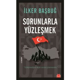 Sorunlarla Yüzleşmek - İlker Başbuğ
