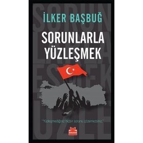 Sorunlarla Yüzleşmek - İlker Başbuğ