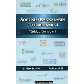Sorunlu Bankaların Çözümlenmesi Türkiye Deneyimi / Ferhun Ateş / Palme Yayınları