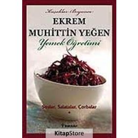 SOSLAR, SALATALAR, ÇORBALAR YEMEK ÖĞRETİMİ (CILT 1) - EKREM MUHITTIN YEĞEN