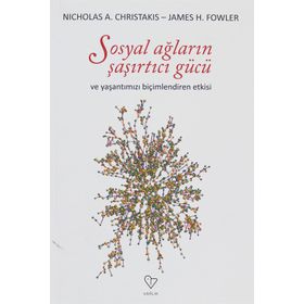 SOSYAL AĞLARIN ŞAŞIRTICI GÜCÜ VE HAYATIMIZI BİÇİMLENDİREN ETKISI - JAMES H. FOWLER;NICHOLAS A. CHRISTAKIS