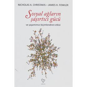 SOSYAL AĞLARIN ŞAŞIRTICI GÜCÜ VE HAYATIMIZI BİÇİMLENDİREN ETKISI - JAMES H. FOWLER;NICHOLAS A. CHRISTAKIS