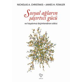 SOSYAL AĞLARIN ŞAŞIRTICI GÜCÜ VE HAYATIMIZI BİÇİMLENDİREN ETKISI - JAMES H. FOWLER;NICHOLAS A. CHRISTAKIS
