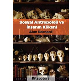 Sosyal Antropoloji ve İnsanın Kökeni - Alan Barnard
