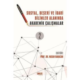 Sosyal, Beşeri ve İdari Bilimler Alanında Akademik Çalışmalar - Cilt: 2 - Kolektif