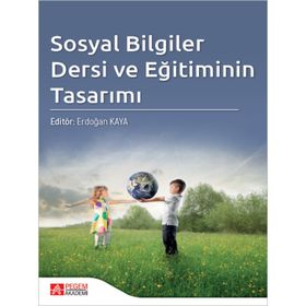 Sosyal Bilgiler Dersi ve Eğitiminin Tasarımı - Pegem Akademi Yayıncılık