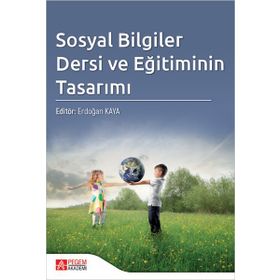 Sosyal Bilgiler Dersi ve Eğitiminin Tasarımı - Pegem Akademi Yayıncılık