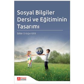 Sosyal Bilgiler Dersi ve Eğitiminin Tasarımı - Pegem Akademi Yayıncılık
