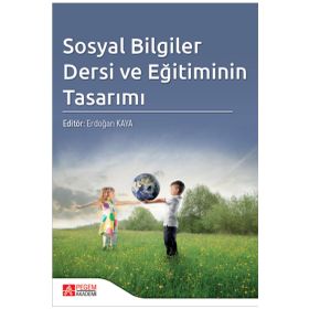 Sosyal Bilgiler Dersi ve Eğitiminin Tasarımı - Pegem Akademi Yayıncılık