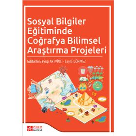 Sosyal Bilgiler Eğitiminde Coğrafya Bilimsel Araştırma Projeleri - Pegem Akademi Yayıncılık