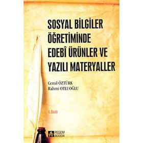 Sosyal Bilgiler Öğretiminde Edebi Ürünler ve Yazılı Materyaller - Cemil Öztürk Rahmi Otluoğlu Sevgi Coşkun Keskin