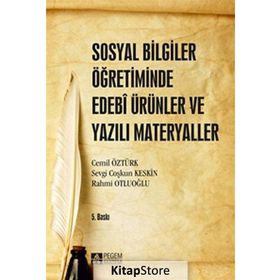 Sosyal Bilgiler Öğretiminde Edebi Ürünler ve Yazılı Materyaller - Cemil Öztürk Rahmi Otluoğlu Sevgi Coşkun Keskin