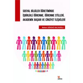 Sosyal Bilgiler Öğretiminde İşbirlikli Öğrenme, Öğrenme Stilleri, Akademik Başarı ve Cinsiyet İlişki - Meltem Gökdağ Baltaoğlu