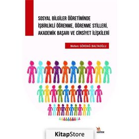 Sosyal Bilgiler Öğretiminde İşbirlikli Öğrenme, Öğrenme Stilleri, Akademik Başarı ve Cinsiyet İlişki - Meltem Gökdağ Baltaoğlu