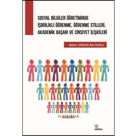 Sosyal Bilgiler Öğretiminde İşbirlikli Öğrenme, Öğrenme Stilleri, Akademik Başarı ve Cinsiyet İlişki - Meltem Gökdağ Baltaoğlu