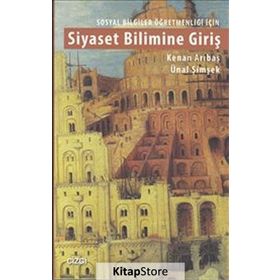 Sosyal Bilgiler Öğretmenliği İçin Siyaset Bilimine Giriş - Kenan Arıbaş Ünal Şimşek