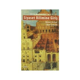 Sosyal Bilgiler Öğretmenliği İçin Siyaset Bilimine Giriş - Kenan Arıbaş Ünal Şimşek