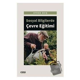 Sosyal Bilgilerde Çevre Eğitimi - Ayhan Akış