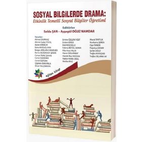 Sosyal Bilgilerde Drama: Etkinlik Temelli Sosyal Bilgiler Öğretimi - Selda Şan Ayşegül Oğuz Namdar