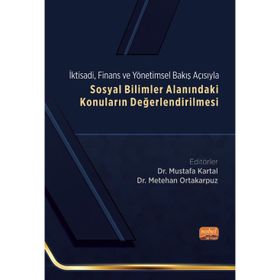 Sosyal Bilimler Alanındaki Konuların Değerlendirilmesi - İktisadi, Finans ve Yönetimsel Bakış Açısıyla Nobel Bilimsel Eserler