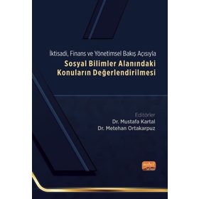 Sosyal Bilimler Alanındaki Konuların Değerlendirilmesi - İktisadi, Finans ve Yönetimsel Bakış Açısıyla Nobel Bilimsel Eserler