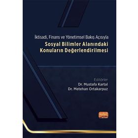 Sosyal Bilimler Alanındaki Konuların Değerlendirilmesi - İktisadi, Finans ve Yönetimsel Bakış Açısıyla Nobel Bilimsel Eserler