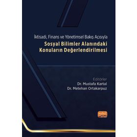 Sosyal Bilimler Alanındaki Konuların Değerlendirilmesi - İktisadi, Finans ve Yönetimsel Bakış Açısıyla Nobel Bilimsel Eserler