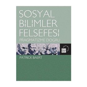 SOSYAL BILIMLER FELSEFESI PRAGMATIZME DOĞRU - PATRICK BAERT