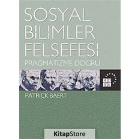 SOSYAL BILIMLER FELSEFESI PRAGMATIZME DOĞRU - PATRICK BAERT