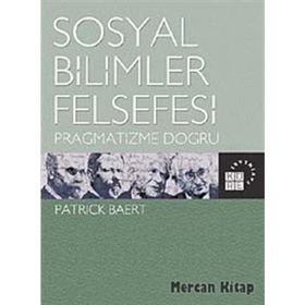 SOSYAL BILIMLER FELSEFESI PRAGMATIZME DOĞRU - PATRICK BAERT