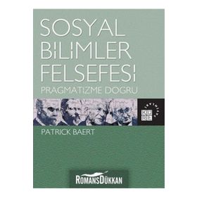 SOSYAL BILIMLER FELSEFESI PRAGMATIZME DOĞRU - PATRICK BAERT