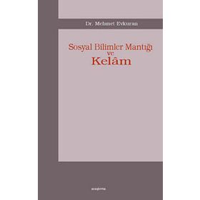 SOSYAL BILIMLER MANTIĞI VE KELÂM - MEHMET EVKURAN