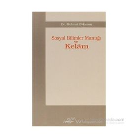 SOSYAL BILIMLER MANTIĞI VE KELÂM - MEHMET EVKURAN