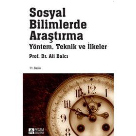 SOSYAL BILIMLERDE ARAŞTIRMA - YÖNTEM, TEKNIK VE İLKELER YÖNTEM, TEKNIK VE İLKELER - ALI BALCI