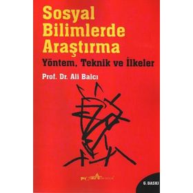 SOSYAL BILIMLERDE ARAŞTIRMA - YÖNTEM, TEKNIK VE İLKELER YÖNTEM, TEKNIK VE İLKELER - ALI BALCI