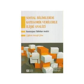 SOSYAL BILIMLERDE KATEGORIK VERILERLE İLİŞKİ ANALIZI KONTENJANS TABLOLARI ANALIZI - ÇİĞDEM ARICIGİL ÇİLAN
