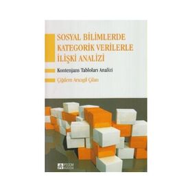 SOSYAL BILIMLERDE KATEGORIK VERILERLE İLİŞKİ ANALIZI KONTENJANS TABLOLARI ANALIZI - ÇİĞDEM ARICIGİL ÇİLAN