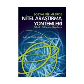 Sosyal Bilimlerde Nitel Araştırma Yöntemleri Teknik – Yaklaşım Uygulama - İdris Güçlü