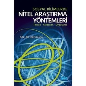 Sosyal Bilimlerde Nitel Araştırma Yöntemleri Teknik – Yaklaşım Uygulama - İdris Güçlü