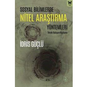 Sosyal Bilimlerde Nitel Araştırma Yöntemleri Teknik – Yaklaşım Uygulama - İdris Güçlü