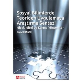 Sosyal Bilimlerde Teoriden Uygulamaya Araştırma Sentezi - Sedat Kanadlı