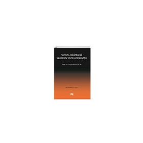 Sosyal Bilimleri Yeniden Yapılandırmak - Sezgin Kızılçelik
