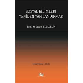 Sosyal Bilimleri Yeniden Yapılandırmak - Sezgin Kızılçelik