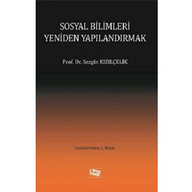 Sosyal Bilimleri Yeniden Yapılandırmak - Sezgin Kızılçelik