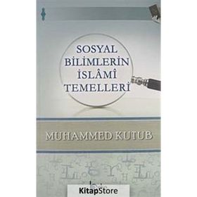 SOSYAL BILIMLERIN İSLAMI TEMELLERI - MUHAMMED KUTUB
