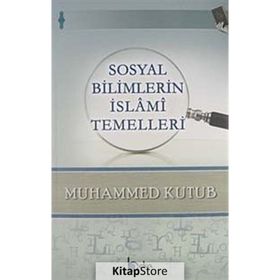 SOSYAL BILIMLERIN İSLAMI TEMELLERI - MUHAMMED KUTUB