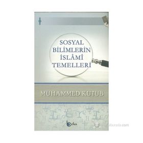 SOSYAL BILIMLERIN İSLAMI TEMELLERI - MUHAMMED KUTUB