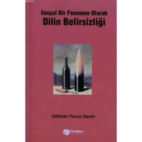 SOSYAL BIR FENOMEN OLARAK DILIN BELİRSİZLİĞİ - GÖKHAN YAVUZ DEMIR